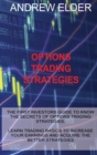 Options Trading Strategies : The First Investors Guide to Know the Secrets of Options Trading Strategies. Learn Trading Basics to Increase Your Earnings and Acquire the Better Strategies - Book