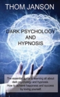 Dark Psychology and Hypnosis : The essential guide to learning all about dark psychology and hypnosis. How to achieve happiness and success by loving yourself. - Book