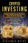 Crypto Investing : The Best Theoretical and Practical Guide for Crypto Investing: A Step by Step to Earn with Cryptocurrency Mining. Bitcoin Future Prediction Revealed - Book
