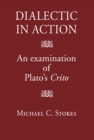 Dialectic in Action : An Examination of Plato's Crito - eBook