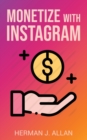 Monetize with Instagram : How to Upgrade Your Marketing by Using the Most Profitable Social Media Creators - Book