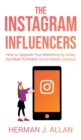 The Instagram Influencers : How to Upgrade Your Marketing by Using the Most Profitable Social Media Creators - Book