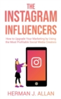 The Instagram Influencers : How to Upgrade Your Marketing by Using the Most Profitable Social Media Creators - Book