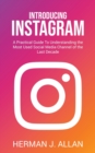 Introducing Instagram : A Practical Guide To Understanding the Most Used Social Media Channel of the Last Decade - Book