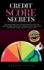 Credit Score Secrets : Your Dream Home Is One Step Away From You And In This Definitive Guide You Will Find The Secrets That Lawyers And Agencies Use To Help You Get It In Just 30 Days - Book