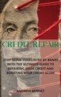 Credit Repair : Stop Being Humiliated By Banks With The Ultimate Guide To Repairing Your Credit And Boosting Your Credit Score - Book
