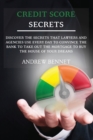 Credit Score Secrets : Discover the secrets that lawyers and agencies use every day to convince the bank to take out the mortgage to buy the house of your dreams - Book