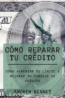 Como Reparar Tu Credito : Como Aumentar Tu Limite Y Mejorar Tu Puntaje De Credito. Credit Repair ( Spanish Version) - Book