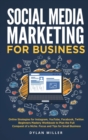 Social Media Marketing for Business : Online Strategies for Instagram, YouTube, Facebook, Twitter. Beginners Mastery Workbook to Plan the Full Conquest of a Niche. Focus and Tips for Small Business - Book
