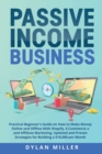 Passive Income Business : Practical Beginner's Guide on How to Make Money Online and Offline With Shopify, E-Commerce and Affiliate Marketing. Updated and Proven Strategies for Building a $10,000 per - Book