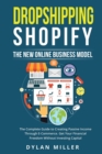 Dropshipping Shopify : The New Online Business Model. The Complete Guide to Creating Passive Income Through E-Commerce. Get Your Financial Freedom Without Investing Capital - Book