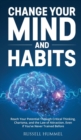 Change Your Mind and Habits : Reach Your Potential Through Critical Thinking, Charisma, and the Law of Attraction. Even if You've Never Trained Before - Book
