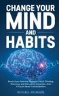 Change Your Mind and Habits : Reach Your Potential Through Critical Thinking, Charisma, and the Law of Attraction. Even if You've Never Trained Before - Book