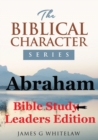 Abraham (Bible Study Leaders Edition) : Biblical Characters Series - Book