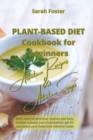 Plant Based Diet Cookbook for Beginners - Alkaline Recipes and Alkaline Soups : 52 delicious, healthy and easy recipes to boost your metabolism, get fit and detox your body with Alkaline Foods - Book