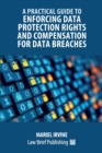 A Practical Guide to Enforcing Data Protection Rights and Compensation for Data Breaches - Book