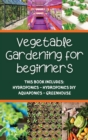 Vegetable gardening for beginners : This Book Includes: Hydroponics - Hydroponics DIY - Aquaponics - Greenhouse - Book