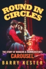 Round in Circles : The Story of Rodgers & Hammerstein's Carousel - Book