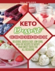 Keto Dessert Cookbook : Delicious, Quick and Easy, Low-Carb, High-Fat Recipes to Satisfy Your Sweet Tooth for All Occasions - Book