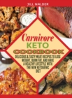 Carnivore Keto Cookbook : Delicious and Tasty Meat Recipes to Lose Weight, Burn Fat, and Have a Healthy Lifestyle with the New Ketogenic Diet - Book