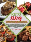 Keto BBQ Cookbook : Delicious low carb and high-fat recipes to enjoy Tasty Barbecue, plus flavorful grilled and smoked meals, to lose weight and have a healthy lifestyle - Book