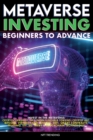Metaverse Investing Beginners to Advance Invest in the Metaverse; Cryptocurrency, NFT (non-fungible tokens) Crypto Art, Bitcoin, Virtual Land, Stocks, DEFI, Trading, ETF, 5G, Web3 & Blockchain Technol - Book