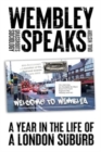 Wembley Speaks : What the Nextdoor Neighbours are Saying: a Grassroots Sociology - Book