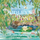 On the Top of Dudley's Pond : the prize-winning story about the importance of water-loving creatures in our gardens - Book