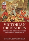 Victorian Crusaders : British and Irish Volunteers in the Papal Army 1860-70 - Book