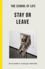 The School of Life - Stay or Leave : How to remain in, or end, your relationship - Book