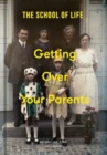 Getting Over Your Parents : Untangling your childhood - Book