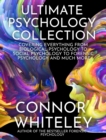 Ultimate Psychology Collection : Covering Everything From Biological Psychology To Social Psychology To Forensic Psychology And Much More - Book