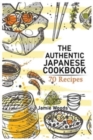 The Authentic Japanese Cookbook : 70 Classic and Modern Recipes Made Easy Take at home Traditional and Modern Dishes Made Simple for Contemporary Tastes. - Book