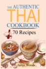 The Authentic Thai Cookbook : 70 Favorite Thai Food Recipes Made at Home. Essential Recipes, Techniques and Ingredients of Thailand. - Book