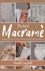 The Art of Macrame : Evoking the Past to Enhance Your Home and Give It a Breath of Ellegance and Harmony - Book