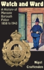 Watch and Ward : A History of Margate Borough Police 1858 to 1943 - Book