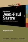 Who the Hell is Jean-Paul Sartre? : and what are his theories all about? - Book