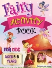Fairy Activity Book for Kids aged 5-8 Years : Fairies colouring book for kids who love being creative. Activities also include draw your own fairy garden, noughts and crosses and scissor skills. - Book