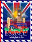 London Activity Book for Kids : Fun activities including colouring in, puzzles, drawing, wordsearches, mazes & London themed facts for children to learn. Includes kids story writing to ignite their im - Book