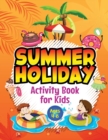 Summer Holiday Activity Book for Kids ages 4-8 : Fun Puzzle Workbook for Girls & Boys. Includes Mazes, Word Searches, Arts and Crafts, Story Writing, Drawing, Colouring etc. Simple Way to Keep Your Ch - Book