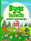 Bugs And Insects Book For Kids Ages 4-8 : Cute Creative Puzzle Workbook For Children Who Love Nature And Its Creepy Crawlies. Perfect Boredom Buster Includes Word Searches, Mazes, Spot The Difference, - Book