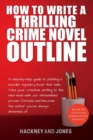 How To Write A Thrilling Crime Novel Outline : A Step-By-Step Guide To Plotting A Murder Mystery Book That Sells. Take Your Creative Writing To The Next Level With Our Streamlined Proven Formula - Book
