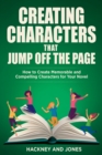 Creating Characters That Jump Off The Page : How To Create Memorable And Compelling Characters For Your Novel - Book