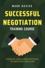 Successful Negotiation Training Course : Essential Skills and Strategies to Negotiate Like a Pro - Book