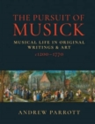 The Pursuit of Musick : Musical Life in Original Writings & Art c1200-1770 - Book