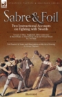 Sabre & Foil : Two Instructional Accounts on Fighting with Swords Lessons in Sabre, Singlestick, Sabre & Bayonet or, How to Use a Cut-and-Thrust Sword by J. M. Waite 'Foil Practice' & 'Notes and Obser - Book
