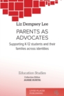 Parents as Advocates : Supporting K-12 Students and their Families Across Identities - Book