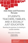 Students, Teachers, Families, and a Socially Just Education : Rewriting the Grammar of Schooling to Unsettle Identities - eBook