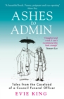 Ashes To Admin : Tales from the Caseload of a Council Funeral Officer - Book