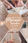 How to Make a Macrame Decoration : An Easy Instructions Guide for Many Shapes and Patterns, Suitable to Beginners - Book